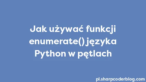 Jak używać funkcji enumerate() języka Python w pętlach - Thumbnail