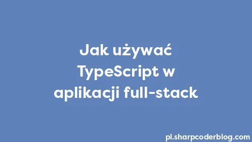 Jak używać TypeScript w aplikacji full-stack - Thumbnail