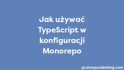 Jak używać TypeScript w konfiguracji Monorepo - Thumbnail