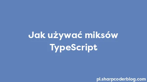 Jak używać miksów TypeScript - Thumbnail