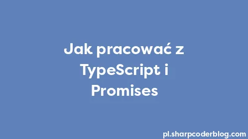 Jak pracować z TypeScript i Promises - Thumbnail