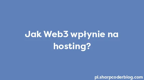 Jak Web3 wpłynie na hosting? - Thumbnail