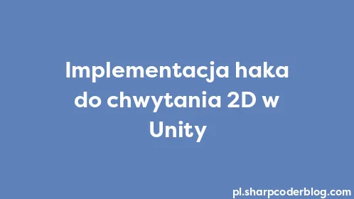 Implementacja haka do chwytania 2D w Unity - Thumbnail