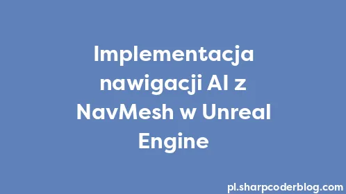 Implementacja nawigacji AI z NavMesh w Unreal Engine - Thumbnail