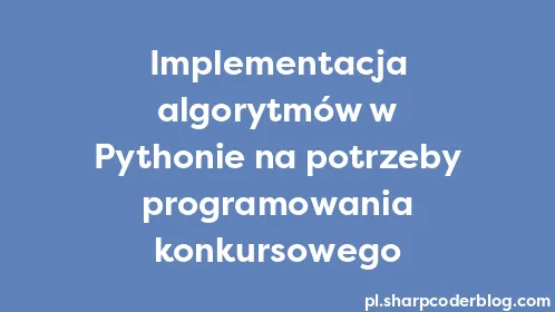 Implementacja algorytmów w Pythonie na potrzeby programowania konkursowego - Thumbnail