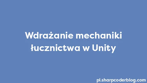Wdrażanie mechaniki łucznictwa w Unity - Thumbnail