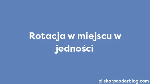 Rotacja w miejscu w jedności - Thumbnail