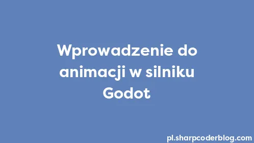 Wprowadzenie do animacji w silniku Godot - Thumbnail