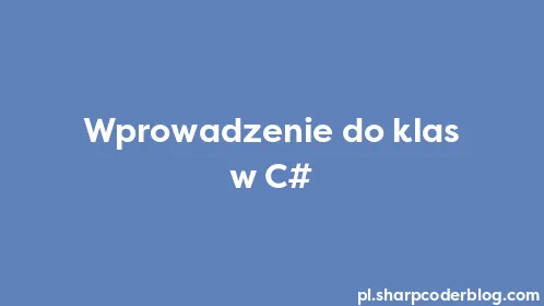 Wprowadzenie do klas w C# - Thumbnail