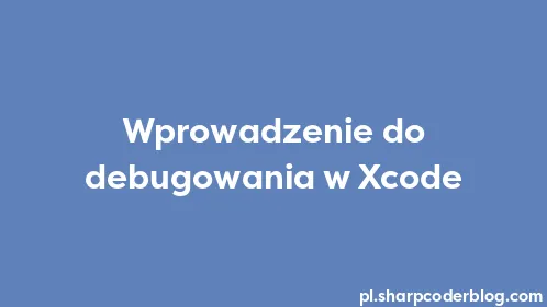 Wprowadzenie do debugowania w Xcode - Thumbnail