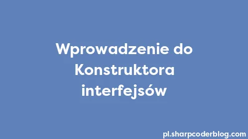 Wprowadzenie do Konstruktora interfejsów - Thumbnail