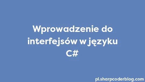 Wprowadzenie do interfejsów w języku C# - Thumbnail