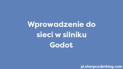 Wprowadzenie do sieci w silniku Godot - Thumbnail