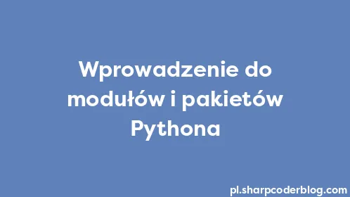Wprowadzenie do modułów i pakietów Pythona - Thumbnail