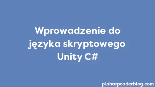 Wprowadzenie do języka skryptowego Unity C# - Thumbnail