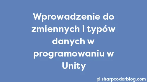 Wprowadzenie do zmiennych i typów danych w programowaniu w Unity - Thumbnail