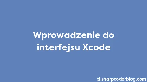 Wprowadzenie do interfejsu Xcode - Thumbnail