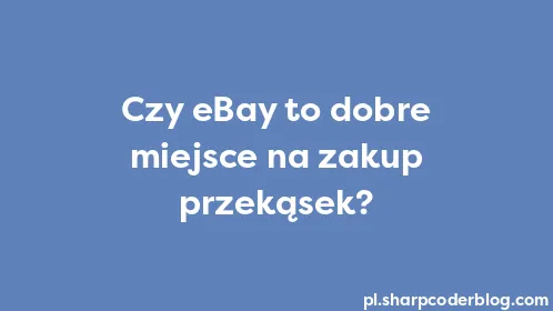 Czy eBay to dobre miejsce na zakup przekąsek? - Thumbnail