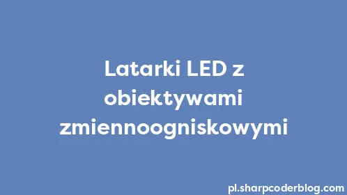 Latarki LED z obiektywami zmiennoogniskowymi - Thumbnail