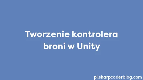Tworzenie kontrolera broni w Unity - Thumbnail