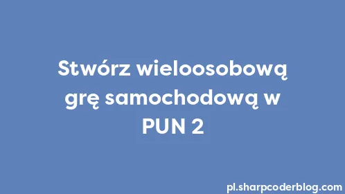 Stwórz wieloosobową grę samochodową w PUN 2 - Thumbnail