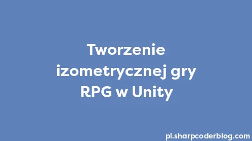 Tworzenie izometrycznej gry RPG w Unity - Thumbnail