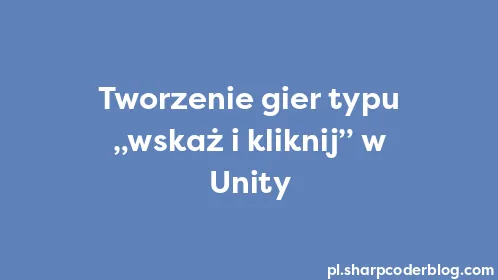 Tworzenie gier typu „wskaż i kliknij” w Unity - Thumbnail
