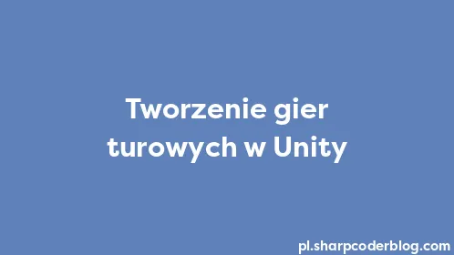 Tworzenie gier turowych w Unity - Thumbnail