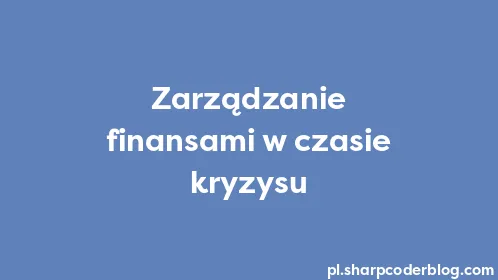 Zarządzanie finansami w czasie kryzysu - Thumbnail