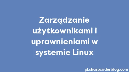 Zarządzanie użytkownikami i uprawnieniami w systemie Linux - Thumbnail