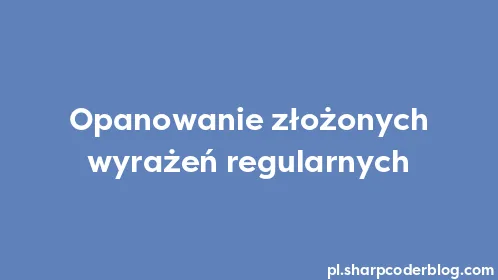 Opanowanie złożonych wyrażeń regularnych - Thumbnail