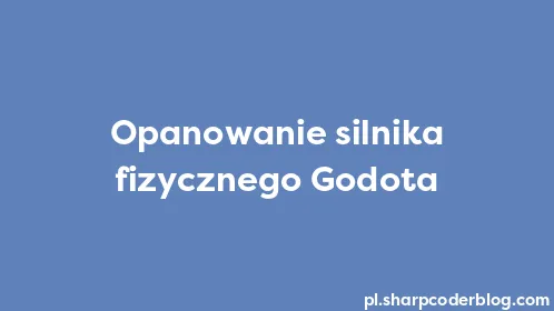 Opanowanie silnika fizycznego Godota - Thumbnail