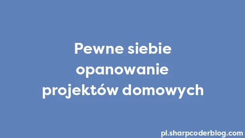 Pewne siebie opanowanie projektów domowych - Thumbnail