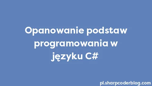 Opanowanie podstaw programowania w języku C# - Thumbnail