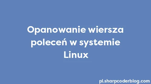 Opanowanie wiersza poleceń w systemie Linux - Thumbnail