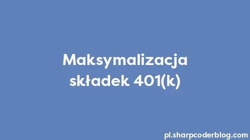 Maksymalizacja składek 401(k) - Thumbnail