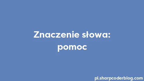 Znaczenie słowa: pomoc - Thumbnail