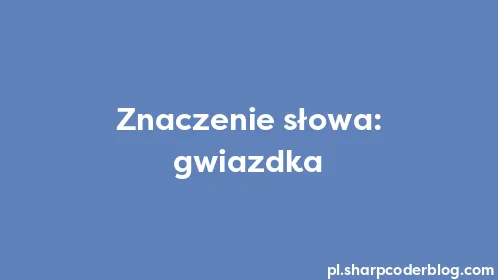 Znaczenie słowa: gwiazdka - Thumbnail