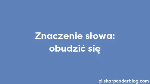 Znaczenie słowa: obudzić się - Thumbnail