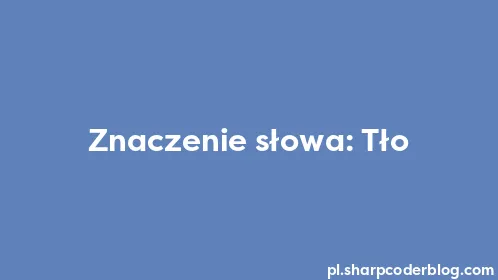 Znaczenie słowa: Tło - Thumbnail
