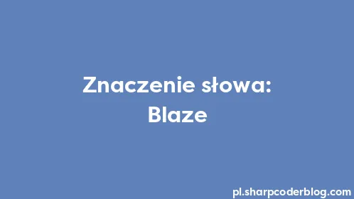 Znaczenie słowa: Blaze - Thumbnail