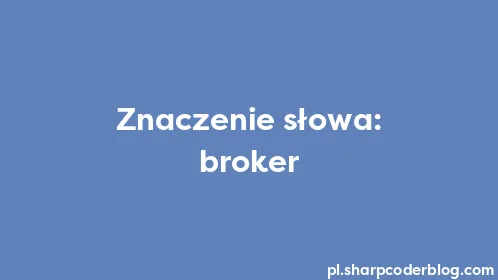 Znaczenie słowa: broker - Thumbnail