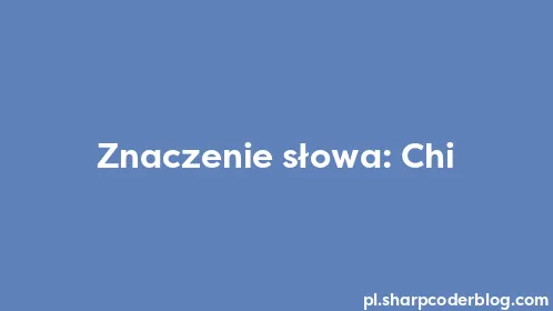 Znaczenie słowa: Chi - Thumbnail