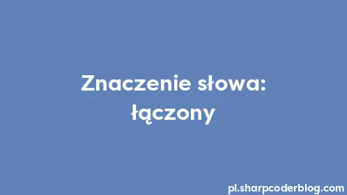 Znaczenie słowa: łączony - Thumbnail
