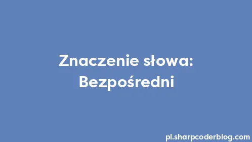 Znaczenie słowa: Bezpośredni - Thumbnail