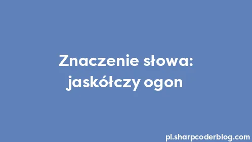 Znaczenie słowa: jaskółczy ogon - Thumbnail