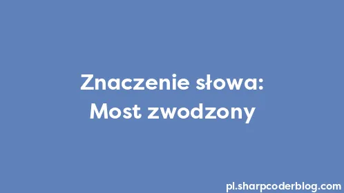 Znaczenie słowa: Most zwodzony - Thumbnail