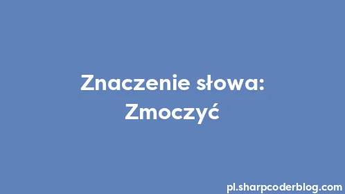 Znaczenie słowa: Zmoczyć - Thumbnail