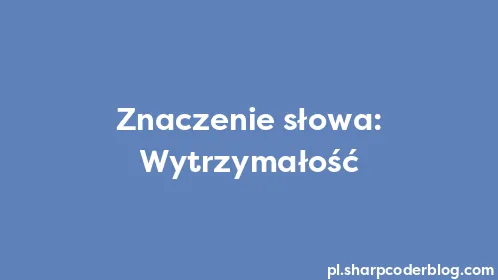 Znaczenie słowa: Wytrzymałość - Thumbnail
