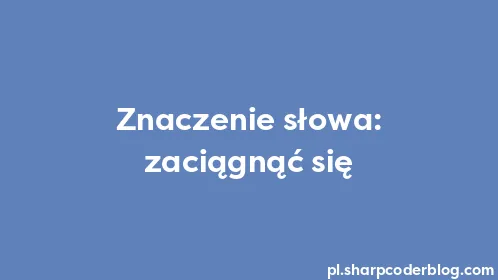 Znaczenie słowa: zaciągnąć się - Thumbnail